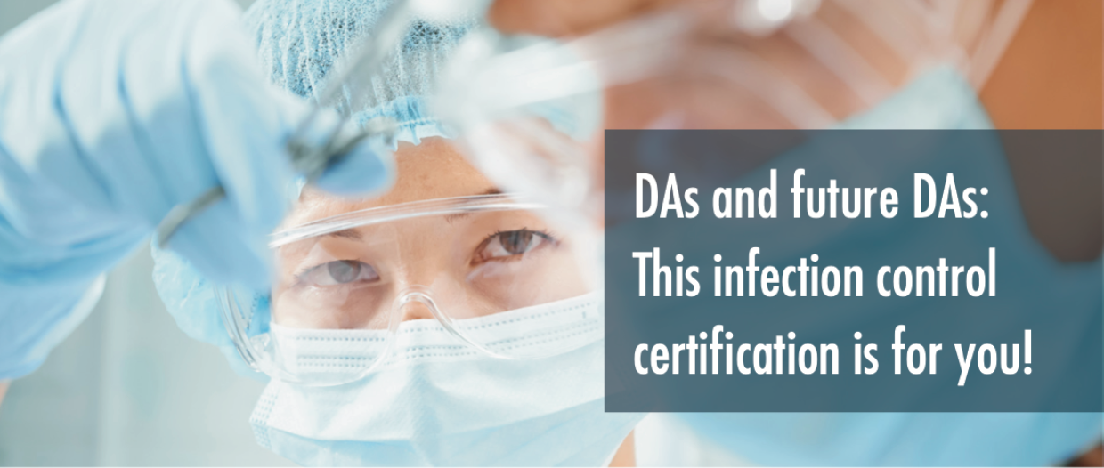 DAs and future DAs. This infection control certification is for you.